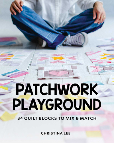 Patchwork Playground: 34 Quilt Blocks to Mix & Match book cover by Christina Lee