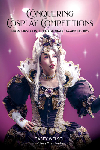 Conquering Cosplay Competitions: From First Contest to Global Championships book cover by Casey Welsch