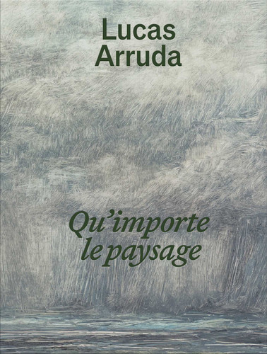 Lucas Arruda: Qu'importe le paysage book cover by Lucas Arruda