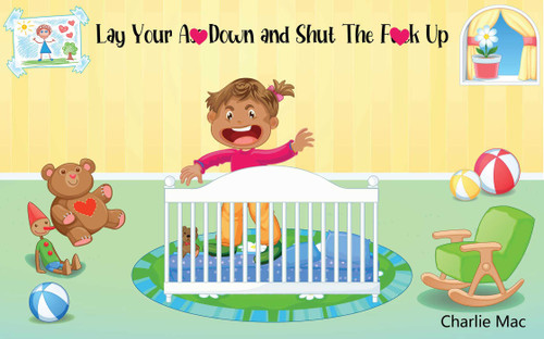 Lay Your A** Down and Shut the F*** Up book cover by Charlie Mac