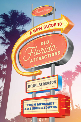 A New Guide to Old Florida Attractions: From Mermaids to Singing Towers book cover by Doug Alderson