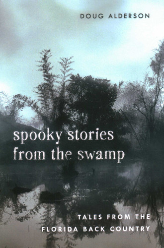 Spooky Stories from the Swamp: Tales from the Florida Back Country book cover by Doug Alderson