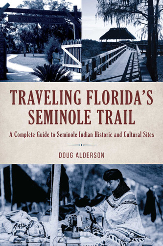 Traveling Florida's Seminole Trail: A Complete Guide to Seminole Indian Historic and Cultural Sites book cover by Doug Alderson