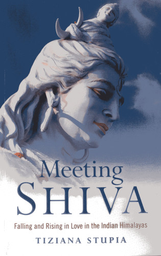 Meeting Shiva: Falling and Rising in Love in the Indian Himalayas book cover by Tiziana Stupia