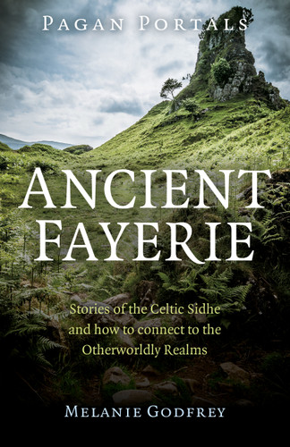 Pagan Portals - Ancient Fayerie: Stories of the Celtic Sidhe and how to Connect to the Otherworldly Realms book cover by Melanie Godfrey