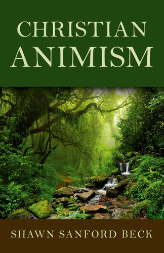 Christian Animism book cover by Shawn Sanford Beck
