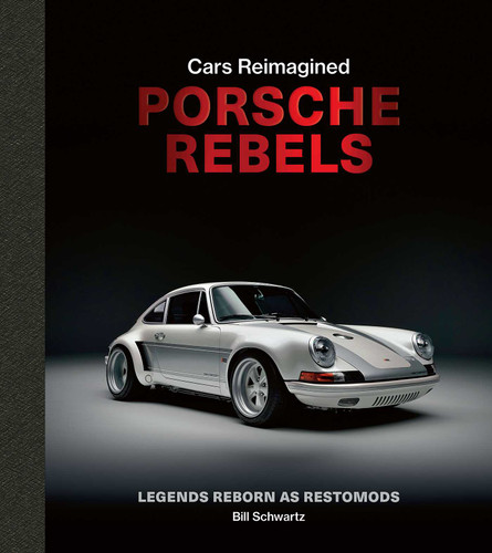 Porsche Rebels: Legends Reborn as Restomods (Cars Reimagined) book cover by Bill  Schwartz