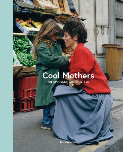 Cool Mothers: An Appreciation of Style book cover by Terry Newman