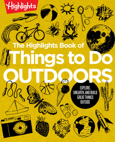 The Highlights Book of Things to Do Outdoors: Fun Nature Book of STEM Activities and Outdoor Games for Curious Kids 7 and Up, 100+ Ways to Explore Outdoors (Highlights Books of Doing) book cover by 