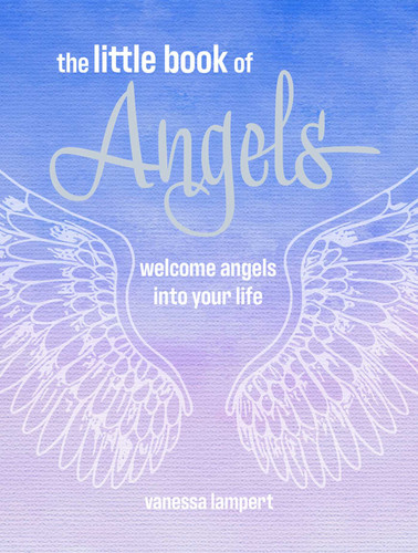The Little Book of Angels: Welcome angels into your life book cover by Vanessa Lampert