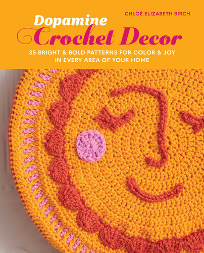 Dopamine Crochet Decor: 35 bright and bold patterns for color and joy in every area of your home book cover by Chloé Elizabeth Birch