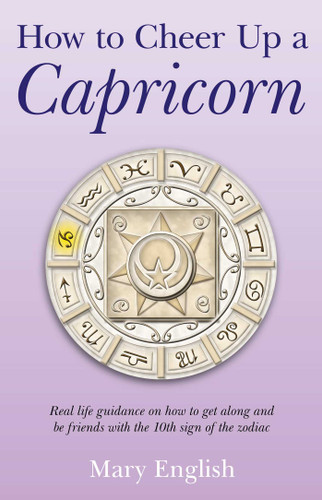 How to Cheer Up a Capricorn: Real Life Guidance on How to Get Along and Be Friends with the 10th Sign of the Zodiac book cover by Mary English