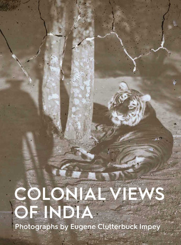 Colonial Views of India: Photographs by Eugene Clutterbuck Impey book cover by Mallica Kumbera Landrus