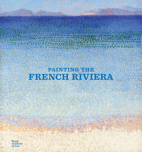 Painting the French Riviera book cover by Jean-Louis Andral, Ann Dumas, Aymeric Jeudy, Heather Lemonedes, Marilyn McCully, William H. Robinson, Kenneth E. Silver, Belinda Thomson, Richard Thomson