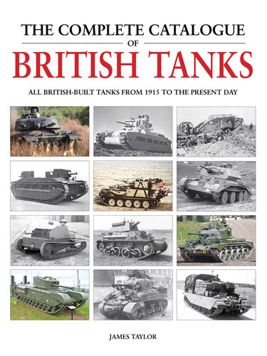 The Complete Catalogue of British Tanks: All British-built tanks from 1915 to the present day (Complete Catalog) book cover by James Taylor