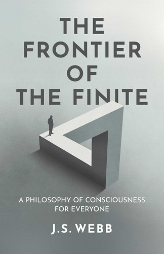 The Frontier of the Finite: A Philosophy of Consciousness for Everyone book cover by J. S.  Webb