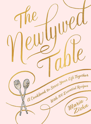 The Newlywed Table: A Cookbook to Start Your Life Together The Newlywed Table: A Cookbook to Start Your Life Together
