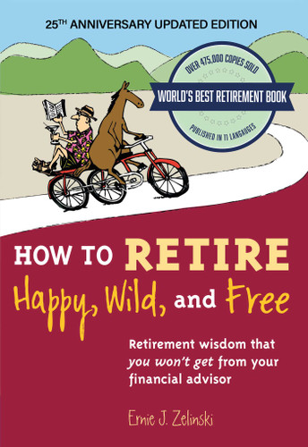 How to Retire Happy, Wild, and Free: 25th Anniversary Updated Edition: Retirement Wisdom That You Won't Get from Your Financial Advisor book cover by Ernie J. Zelinski, Ernie Zelinski