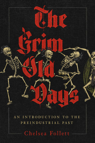 The Grim Old Days: An Introduction to the Preindustrial Past book cover by Chelsea Follett