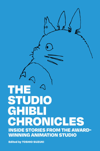 The Studio Ghibli Chronicles: Inside Stories from the Award-Winning Animation Studio (The Studio Ghibli Chronicles) book cover by Toshio Suzuki