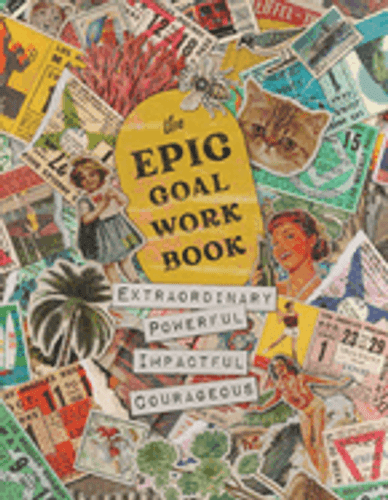 The EPIC Goal Workbook: The Guide to Achieving Extraordinary, Powerful, Impactful and Courageous Goals The EPIC Goal Workbook: The Guide to Achieving Extraordinary, Powerful, Impactful and Courageous Goals