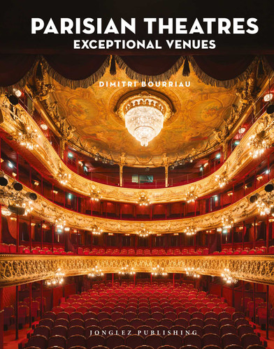 PARISIAN THEATRES - EXCEPTIONAL VENUES: PARISIAN THEATRES - EXCEPTIONAL VENUES (Jonglez photo books) book cover by Dimitri Bouriau