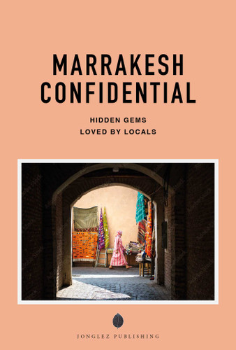 MARRAKESH CONFIDENTIAL - A GUIDE TO EXCEPTIONAL EXPERIENCES: A GUIDE TO EXCEPTIONAL EXPERIENCES (Confidential Guide) book cover by Fabrice Nadjari, Zohar Benjelloun