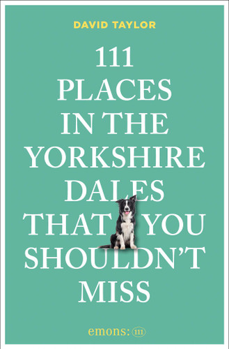 111 Places in the Yorkshire Dales That You Shouldn't Miss (111 Places) book cover by David Taylor