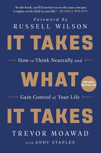 It Takes What It Takes: How to Think Neutrally and Gain Control of Your Life book cover by Trevor Moawad, Andy Staples