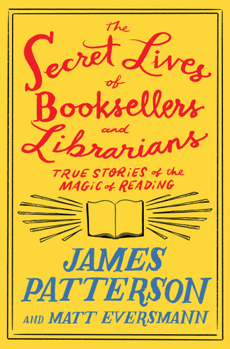 The Secret Lives of Booksellers and Librarians: True Stories of the Magic of Reading (Heroes Among Us #4) book cover by Matt Eversmann, James Patterson