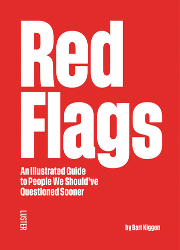 Red Flags: An Illustrated Guide to People We Should've Questioned Sooner book cover by Bart Kiggen