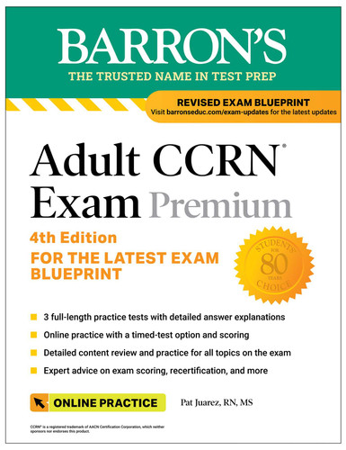 Adult CCRN Exam Premium, Fourth Edition: Study Guide for the Latest Exam Blueprint, Includes 3 Practice Tests, Comprehensive Review, and Online Study Prep (Barron's Test Prep) book cover by Pat Juarez