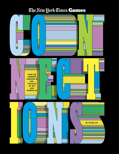 Connections: Find the Common Threads in 100+ Puzzles of Wit and Wordplay (New York Times Games Books) book cover by The New York Times Games, Wyna Liu