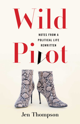 Wild Pivot: Notes from a Political Life Rewritten book cover by Jen Thompson
