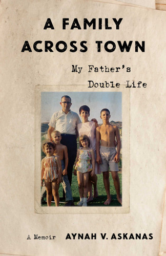 A Family Across Town: My Father's Double Life, A Memoir book cover by Aynah V. Askanas