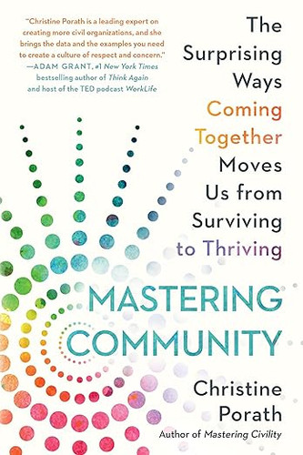 Mastering Community: The Surprising Ways Coming Together Moves Us from Surviving to Thriving (Paperback)