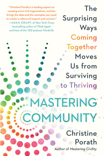 Mastering Community: The Surprising Ways Coming Together Moves Us from Surviving to Thriving book cover by Christine Porath