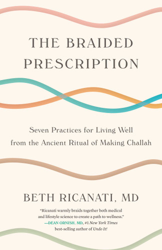 The Braided Prescription: Seven Practices for Living Well from the Ancient Ritual of Making Challah book cover by Beth Ricanati, MD