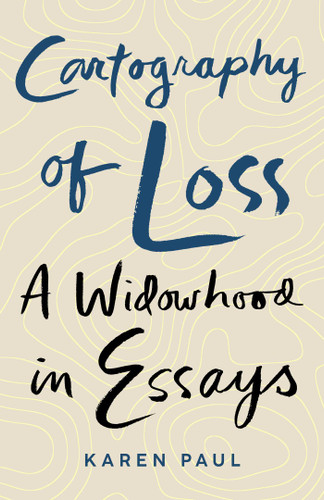 Cartography of Loss: A Widowhood in Essays book cover by Karen Paul