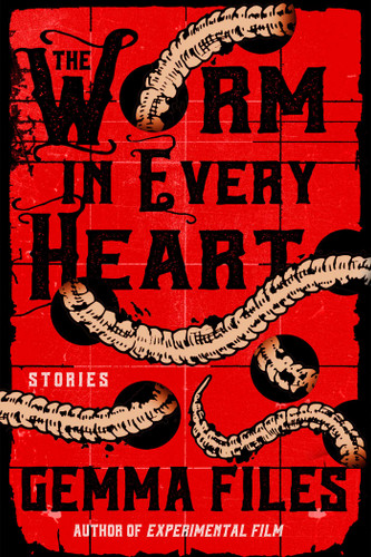 The Worm in Every Heart: Stories book cover by Gemma Files