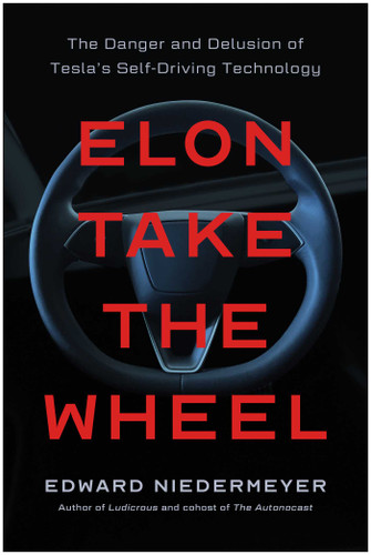 Elon Take the Wheel: The Danger and Delusion of Tesla's Self-Driving Technology book cover by Edward Niedermeyer