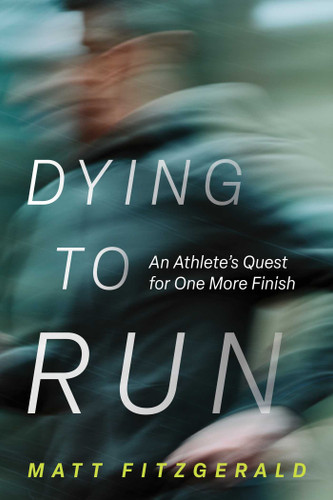 Dying to Run: An Athlete's Quest for One More Finish book cover by Matt Fitzgerald