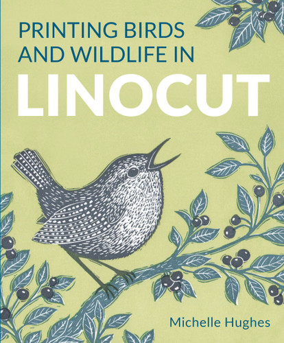 Printing Birds and Wildlife In Linocut book cover by Michelle Hughes