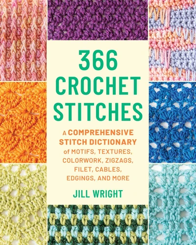 366 Crochet Stitches: A Comprehensive Stitch Dictionary of Motifs, Textures, Colorwork, Zigzags, Filet, Cables, Edgings, and More book cover by Jill Wright