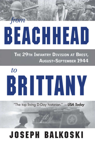 From Beachhead to Brittany: The 29th Infantry Division at Brest, August–September 1944 book cover by Joseph Balkoski