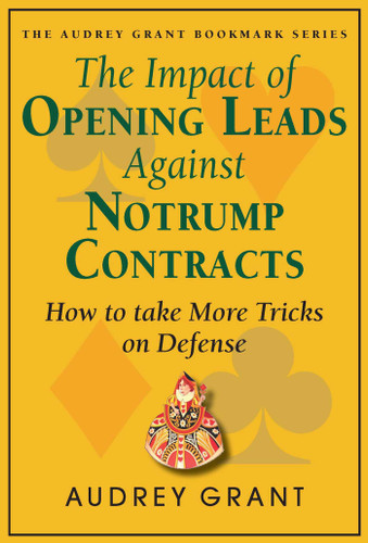 The Impact of Opening Leads Against No Trump Contracts: How to Take More Tricks on Defense (Audrey Grant Bookmark Series) book cover by Audrey Grant