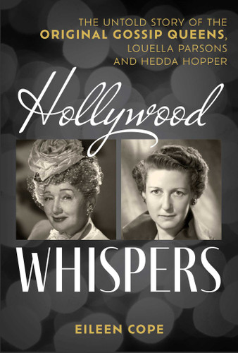 Hollywood Whispers: The Untold Story of the Original Gossip Queens, Louella Parsons and Hedda Hopper book cover by Eileen Cope
