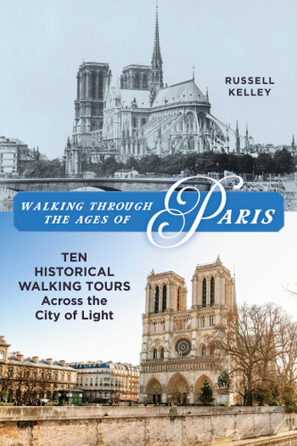Walking Through the Ages of Paris: Ten Historical Walking Tours Across the City of Light book cover by Russell Kelley