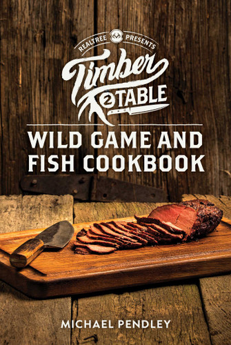 Timber 2 Table: Wild Game and Fish Cookbook book cover by 
