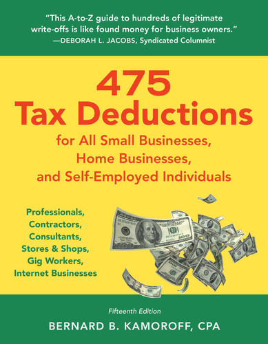 475 Tax Deductions for Businesses and Self-Employed Individuals: Professionals, Contractors, Consultants, Stores & Shops, Gig Workers, Internet Businesses book cover by Bernard B. Kamoroff
